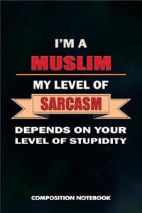 I Am a Muslim My Level of Sarcasm Depends on Your Level of Stupidity