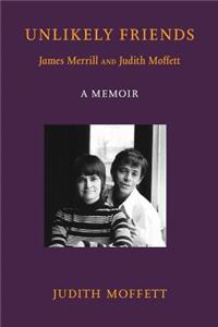 Unlikely Friends James Merrill and Judith Moffett