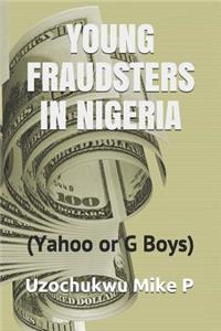 Young Fraudsters in Nigeria (Yahoo or G Boys)