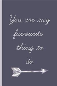 You Are My Favourite Thing to Do