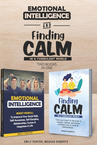Emotional Intelligence & Finding Calm In A Turbulent World (2 books in 1)