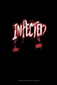 Infected: Composition Notebook: Wide Ruled