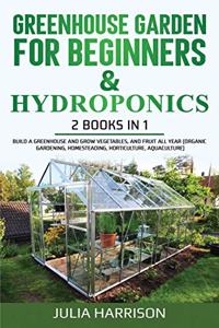 GREENHOUSE GARDEN FOR BEGINNERS & HYDROPONICS 2 books in 1