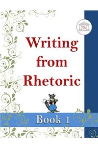 Writing from Rhetoric Book 1 Student Workbook: From Sentence Structure to Narrative Writing