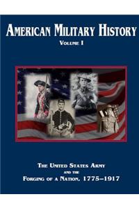 American Military History Volume 1: The United States Army and the Forging of a Nation, 1775?1917