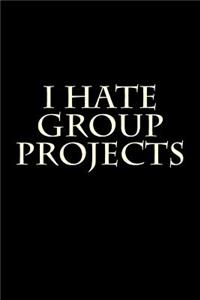 I Hate Group Projects