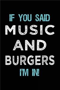 If You Said Music And Burgers I'm In: Music Lined Notebook Journal