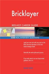 Bricklayer RED-HOT Career Guide; 2580 REAL Interview Questions
