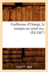 Guillaume d'Orange, Le Marquis Au Court Nez. (Éd.1867)