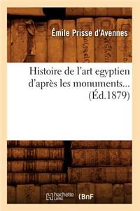 Histoire de l'Art Égyptien d'Après Les Monuments (Éd.1879)