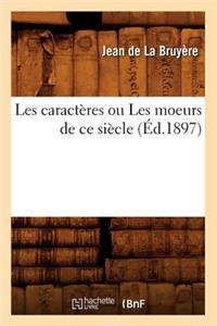 Les Caractères Ou Les Moeurs de CE Siècle (Éd.1897)
