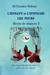 L'Enfant et l'Hypnose, Les Peurs, Récits de Séances II