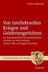 Von intellektuellen Kriegen und Gelehrtengerichten: Zur Konventionalität Der Humanistischen >Imitatio