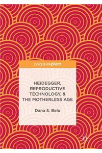 Heidegger, Reproductive Technology, & the Motherless Age