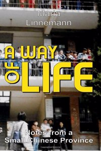 WAY OF LIFE - Notes from a Small Chinese Province