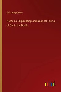 Notes on Shipbuilding and Nautical Terms of Old in the North