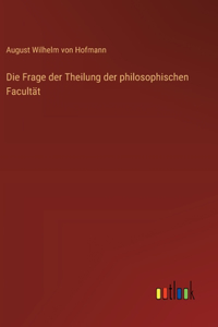 Frage der Theilung der philosophischen Facultät