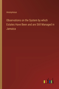 Observations on the System by which Estates Have Been and are Still Managed in Jamaica