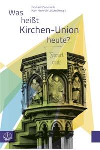 Was Heisst Kirchen-Union Heute?