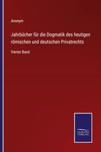 Jahrbücher für die Dogmatik des heutigen römischen und deutschen Privatrechts