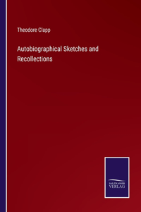 Autobiographical Sketches and Recollections