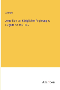 Amts-Blatt der Königlichen Regierung zu Liegnitz für das 1846