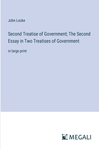 Second Treatise of Government; The Second Essay in Two Treatises of Government