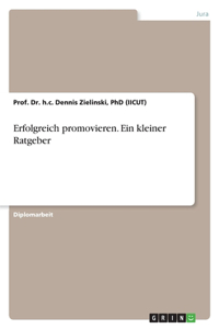 Erfolgreich promovieren. Ein kleiner Ratgeber