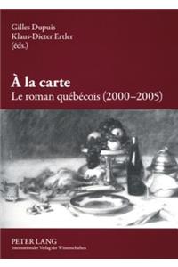 À La Carte. Le Roman Québécois (2000-2005)