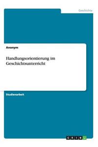 Handlungsorientierung im Geschichtsunterricht