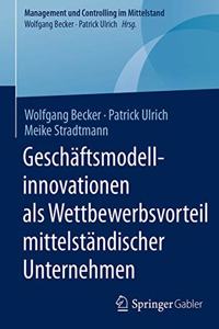 Geschäftsmodellinnovationen ALS Wettbewerbsvorteil Mittelständischer Unternehmen