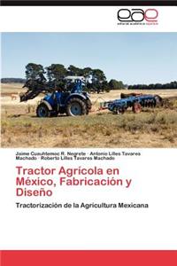 Tractor Agricola En Mexico, Fabricacion y Diseno