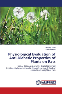 Physiological Evaluation of Anti-Diabetic Properties of Plants on Rats