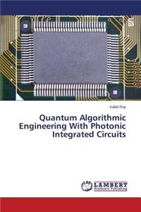Quantum Algorithmic Engineering With Photonic Integrated Circuits