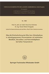 Über Die Wechselwirkung Der Glas- Bzw. Schmelzphase in Schmelzgegossenen Wannensteinen Mit Technischen Bleisilikat-, Borosilikat- Und Natronkalkgläsern Bei Hohen Temperaturen