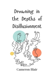 Drowning in the Depths of Disillusionment