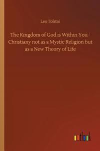 Kingdom of God is Within You - Christiany not as a Mystic Religion but as a New Theory of Life