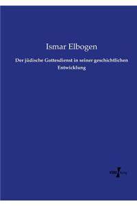 jüdische Gottesdienst in seiner geschichtlichen Entwicklung