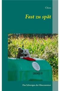 Fast zu spät