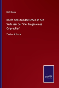 Briefe eines Süddeutschen an den Verfasser der Vier Fragen eines Ostpreußen