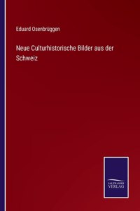 Neue Culturhistorische Bilder aus der Schweiz