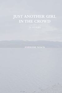 Just Another Girl in The Crowd: 26 Stories