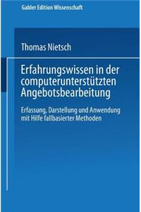 Erfahrungswissen in Der Computerunterstützten Angebotsbearbeitung: Erfassung, Darstellung Und Anwendung Mit Hilfe Fallbasierter Methoden