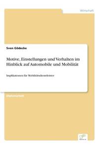 Motive, Einstellungen und Verhalten im Hinblick auf Automobile und Mobilität