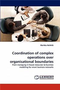 Coordination of Complex Operations Over Organisational Boundaries