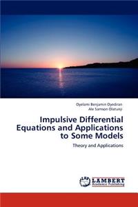 Impulsive Differential Equations and Applications to Some Models