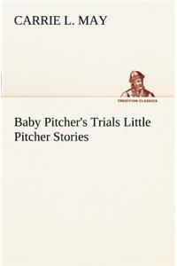 Baby Pitcher's Trials Little Pitcher Stories