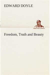 Freedom, Truth and Beauty