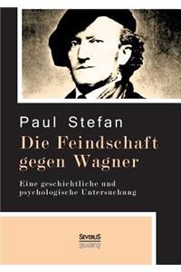 Feindschaft gegen Wagner: Eine geschichtliche und psychologische Untersuchung