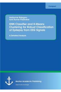 KNN Classifier and K-Means Clustering for Robust Classification of Epilepsy from EEG Signals. A Detailed Analysis